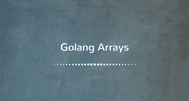 Working with Arrays in Golang