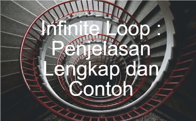 Infinite Loop Adalah apa ?: Penjelasan Lengkap dan Contoh