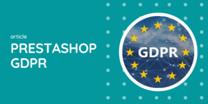 PrestaShop GDPR - Everything You Have To Know