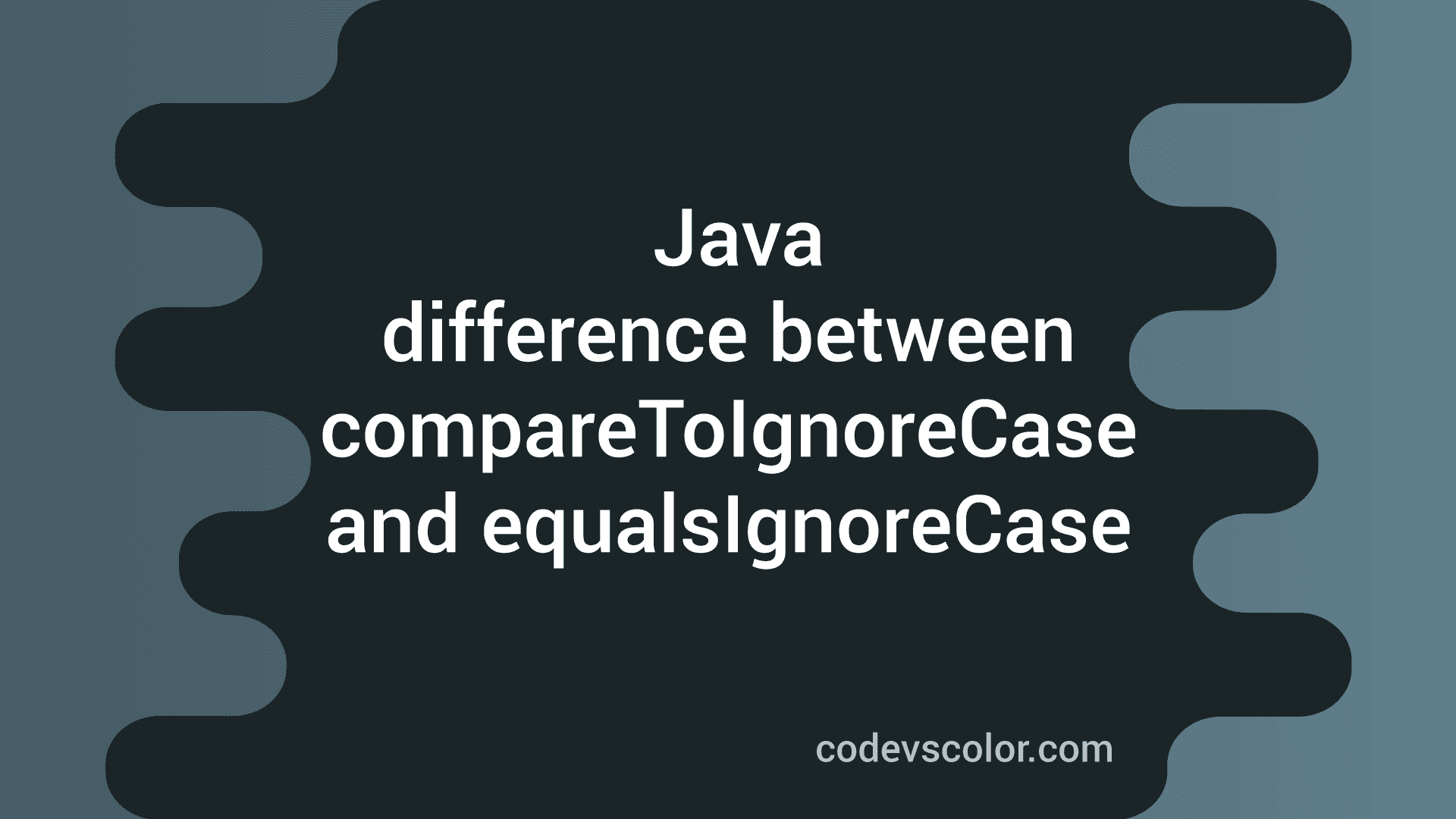 Difference Between Java CompareToIgnoreCase And EqualsIgnoreCase ...