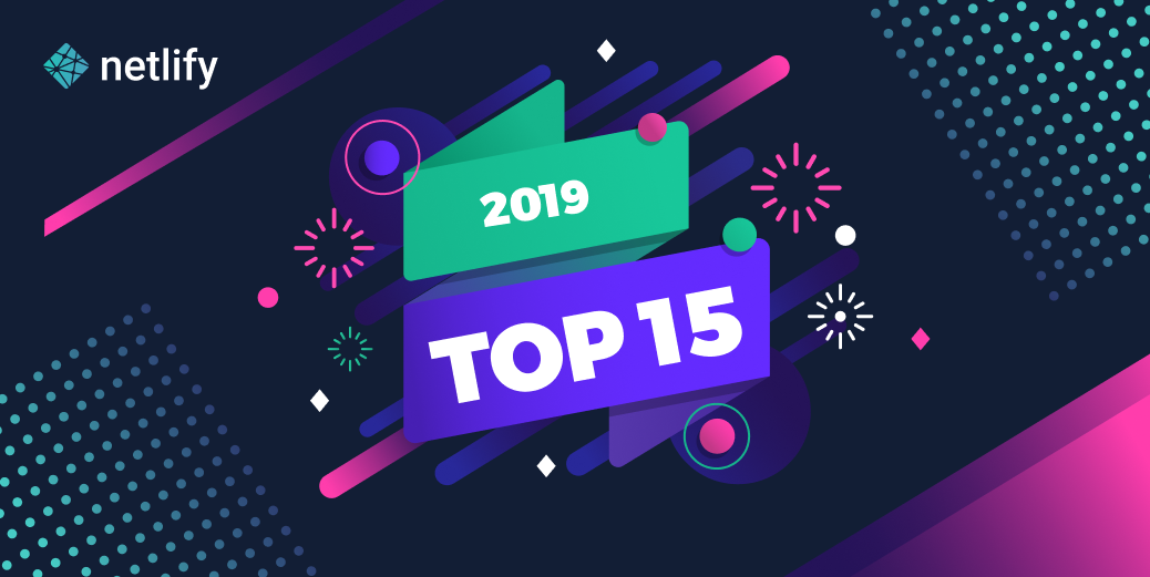 Graphic for Top 15 from 2019: features, resources, and news on Netlify and the JAMstack