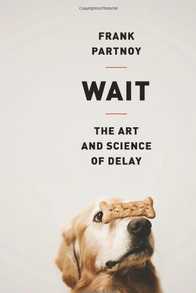 Wait: The Art and Science of Delay Cover