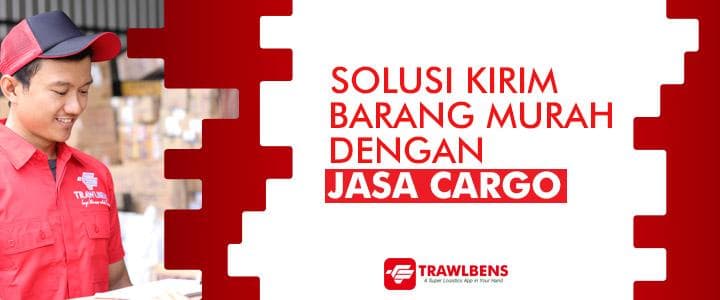 Solusi Kirim Barang Murah dengan Jasa Cargo