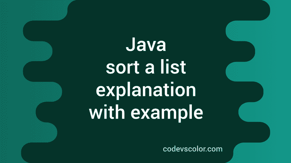 how-to-sort-a-list-in-java-explanation-with-example-codevscolor