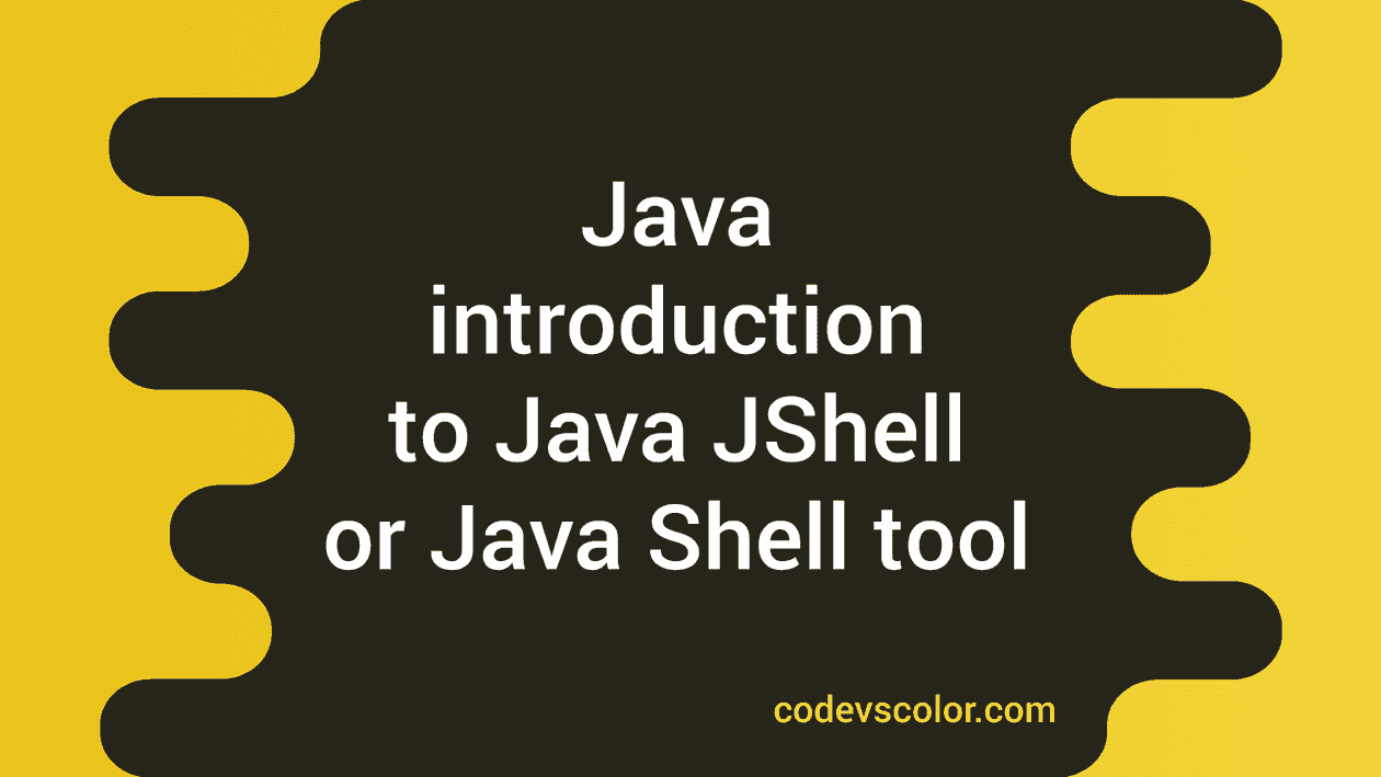 Introduction to Java JShell or Java Shell tool - CodeVsColor