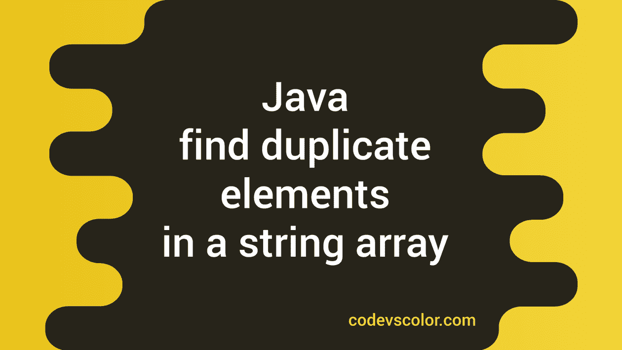 Java Program To Find The Duplicate Elements In An Array Of Strings 