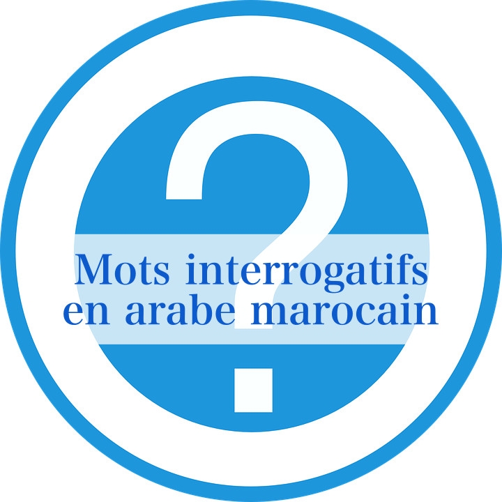 Mots interrogatifs en arabe marocain