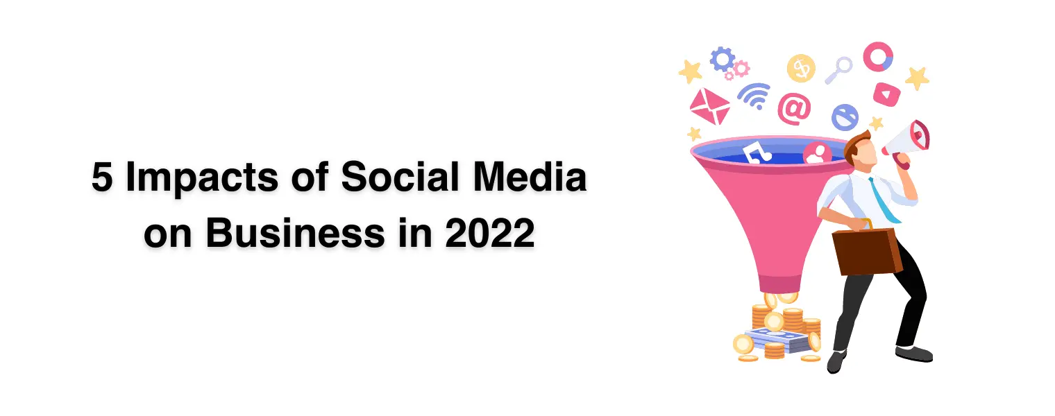 5 Impacts of Social Media on Business in 2022