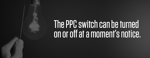 The PPC switch can be turned on or off at a moment's notice.