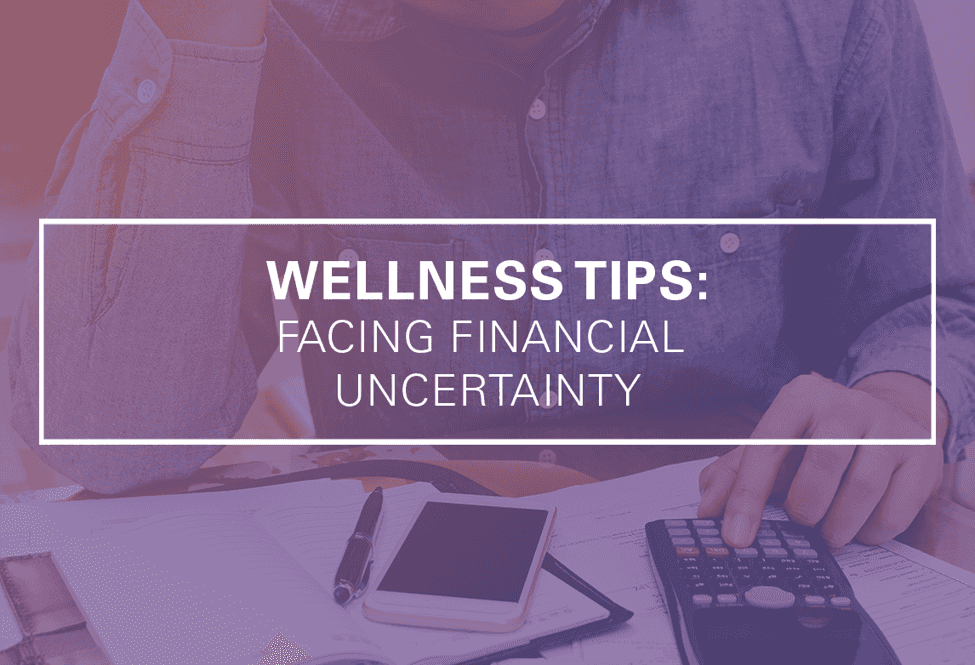 Wellness Tips: Facing Financial Uncertainty