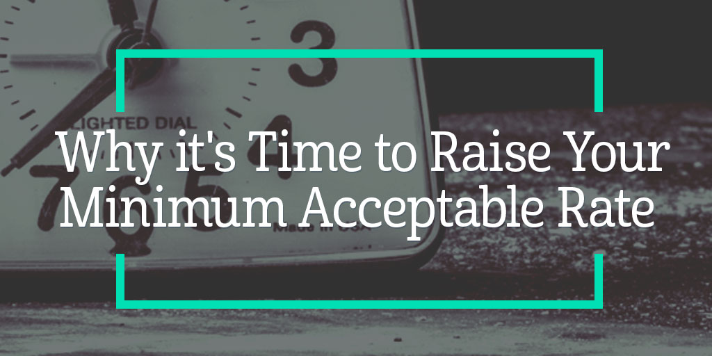 Why it’s Time to Raise Your Minimum Acceptable Rate