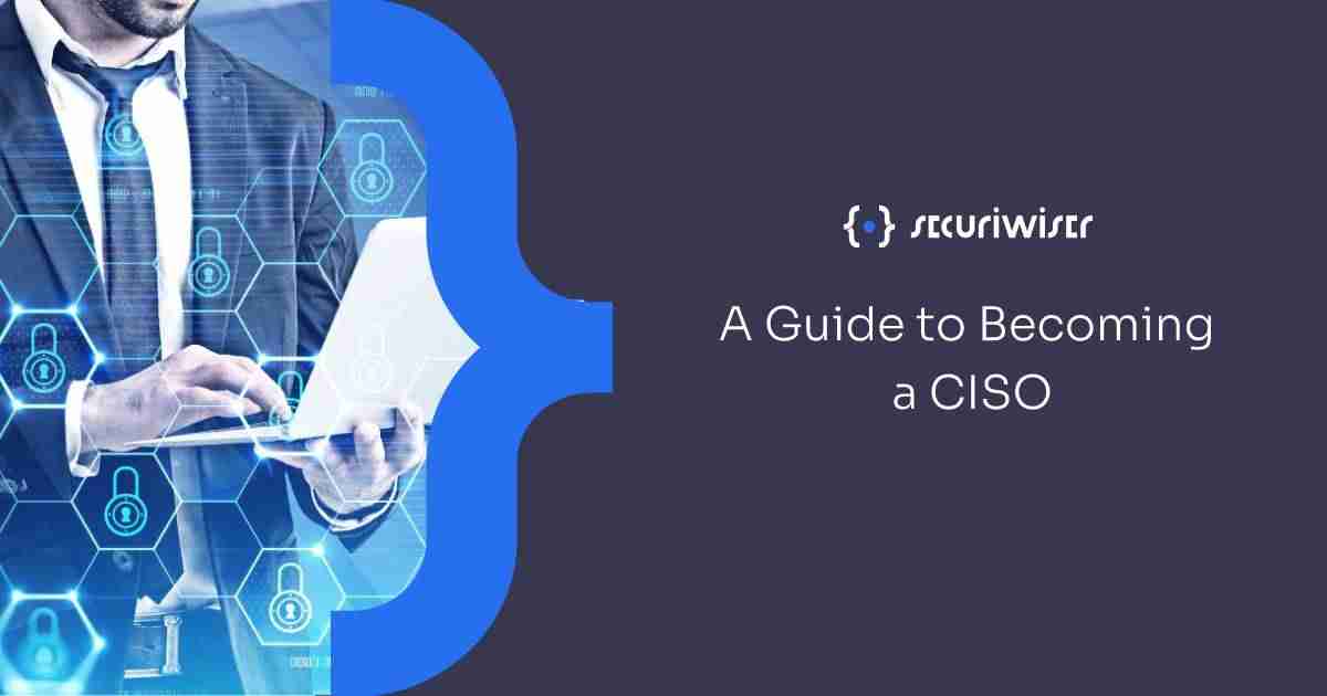 A Guide To Becoming A CISO (Chief Information Security Officer)