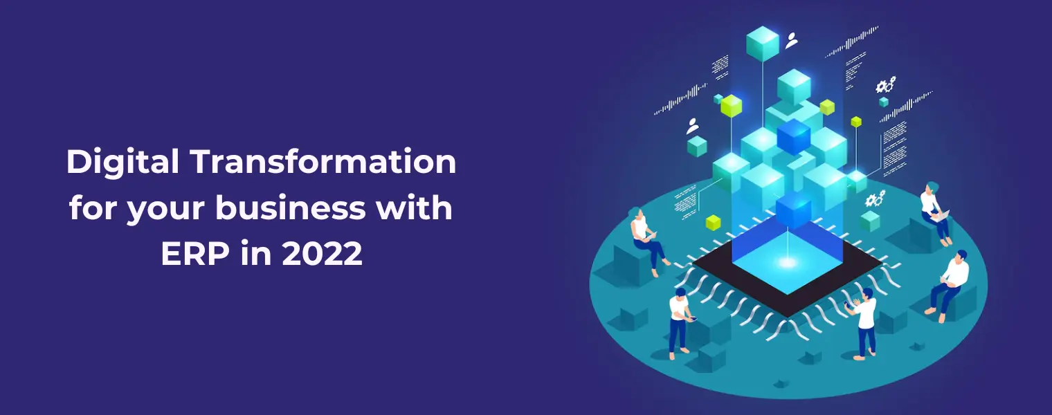 Digital Transformation for your business with ERP in 2022