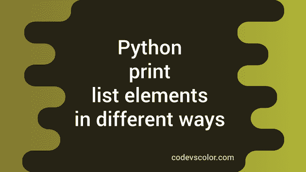 Python program to print list elements in different ways - CodeVsColor