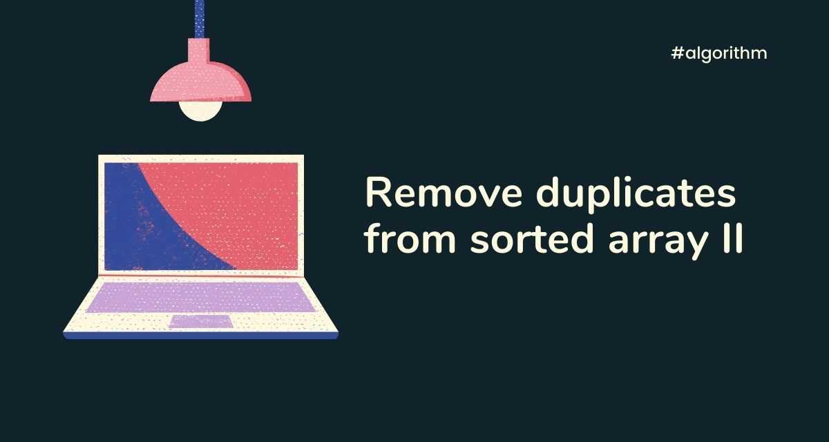 remove-duplicates-from-sorted-array-ii-callicoder
