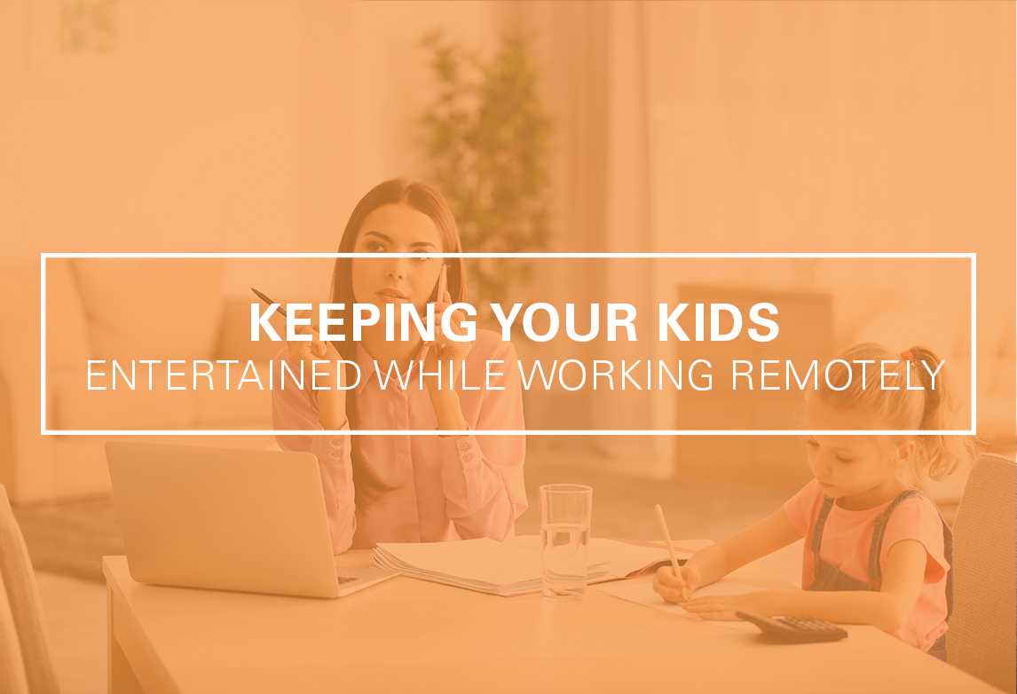 Keeping Your Kids Entertained While Working Remotely