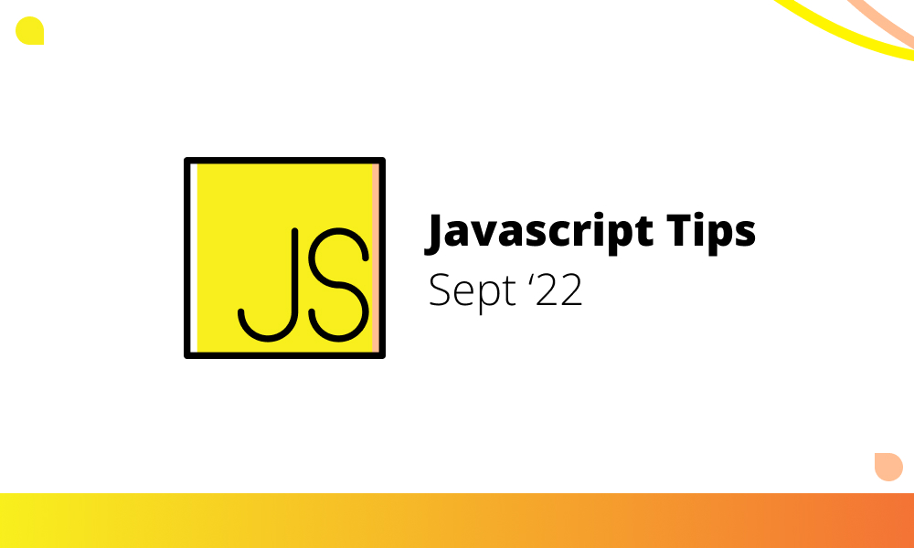 Cover image for Javascript Tips - September 2022