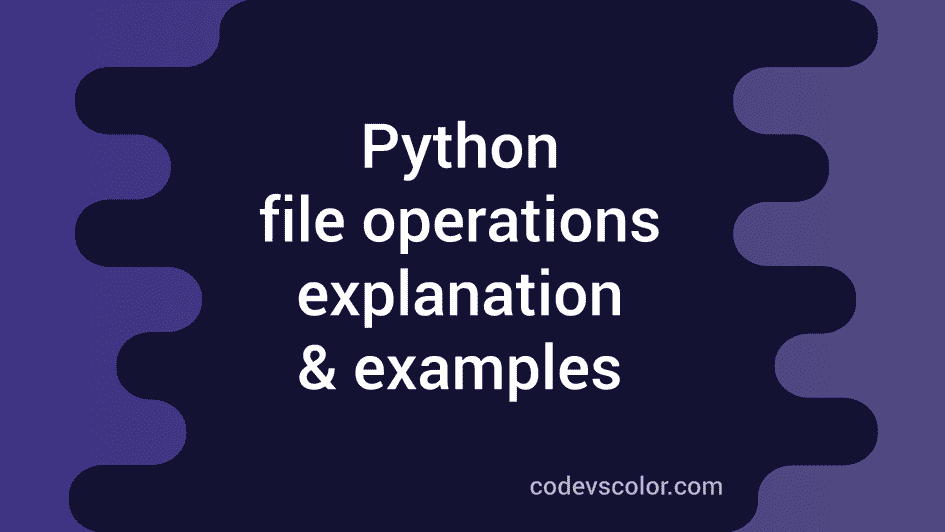 Python File operations : Python Tutorial 21 - CodeVsColor
