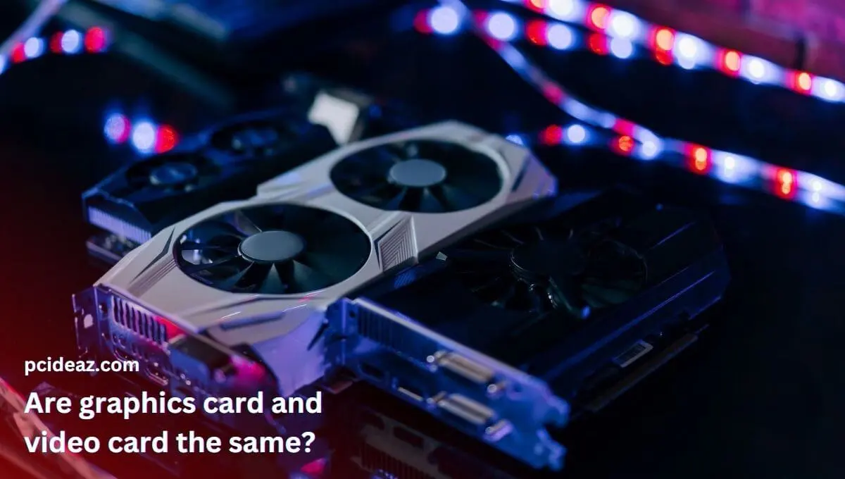 Are graphics card and video card the same?