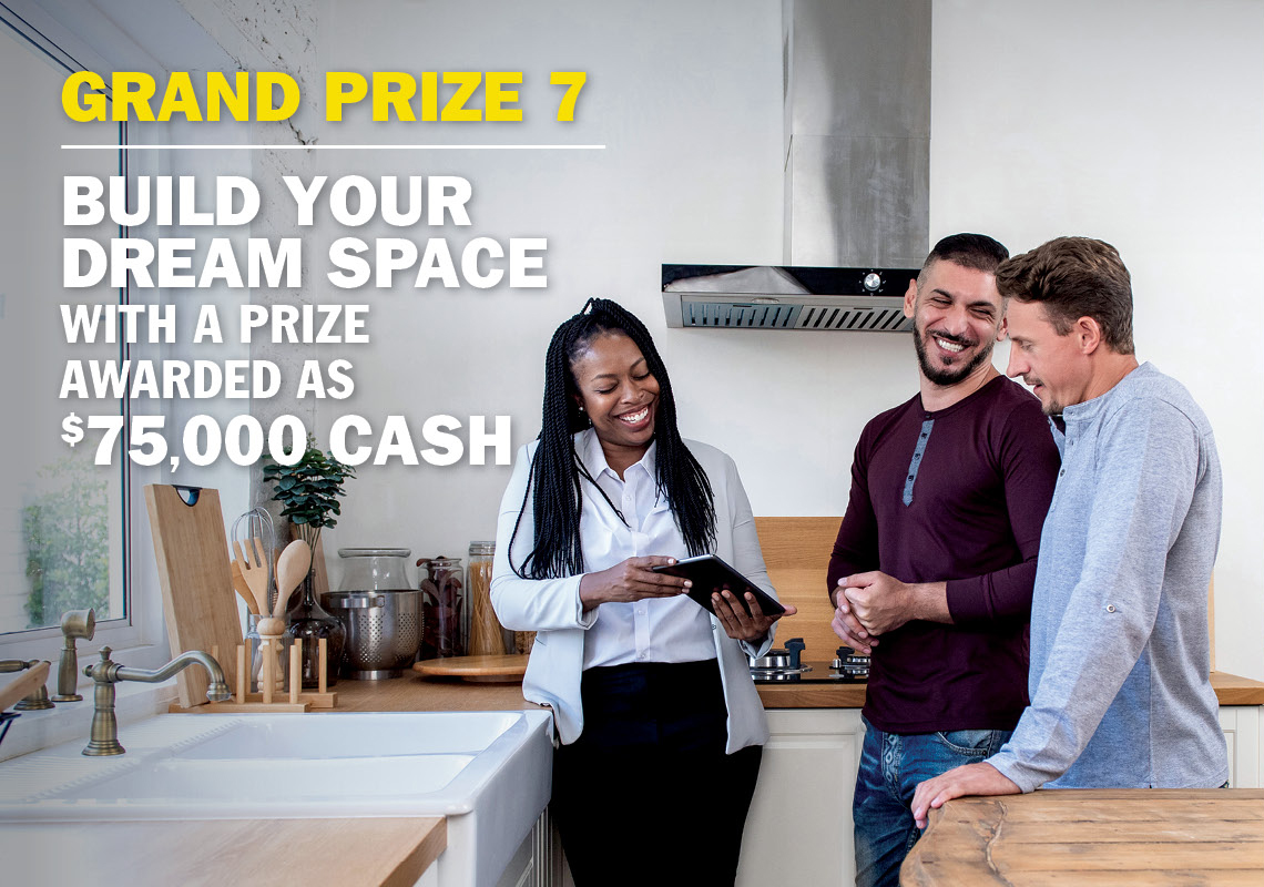 Grand Prize 7 - Build your dream space with a prize awarded as $75,000 cash.