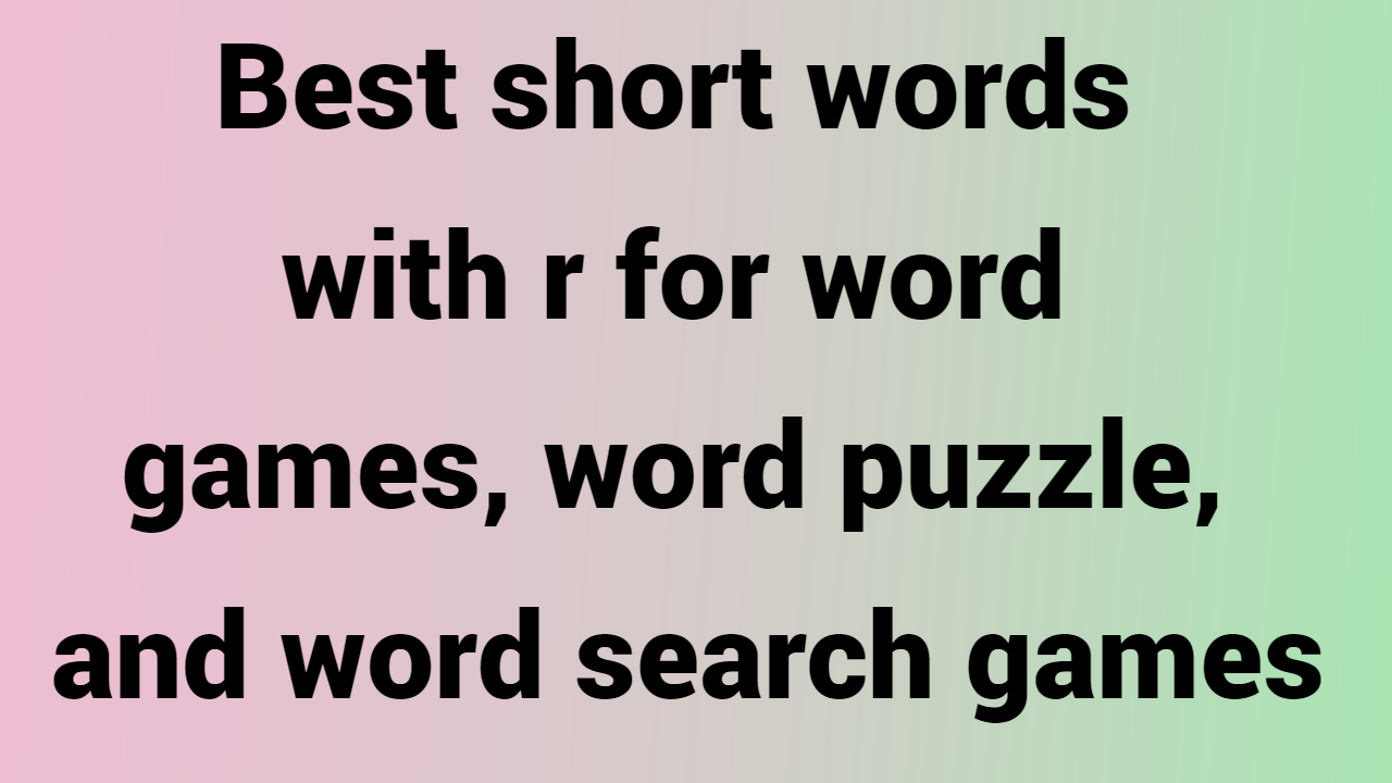 Best short words with r for word games, word puzzle, and word search games