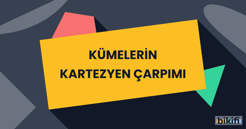 Kümelerin Kartezyen Çarpımı ve Bağıntı