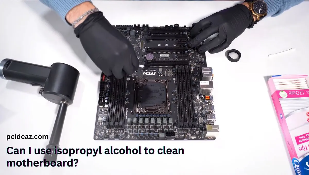 Can I Use Isopropyl Alcohol to Clean Motherboard?