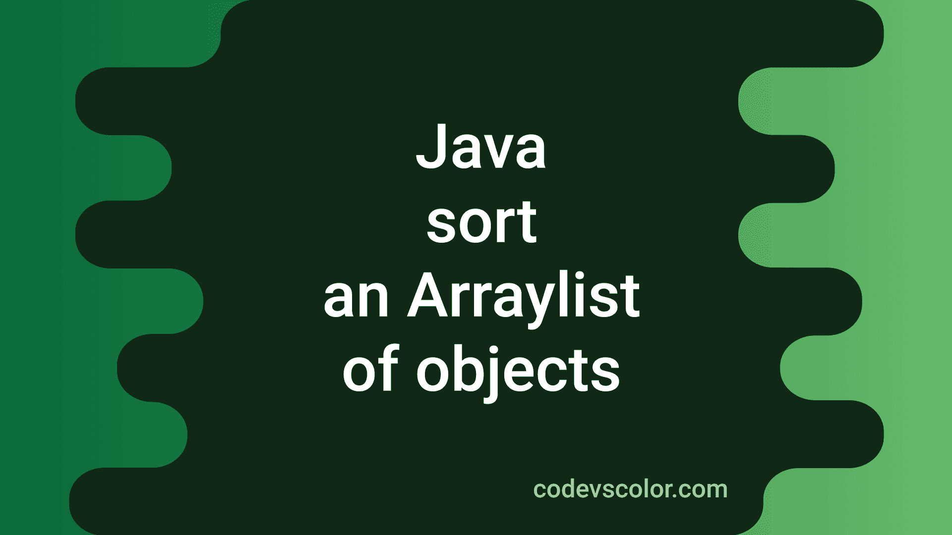 7 Ways To Sort An ArrayList Of Objects In Java - CodeVsColor