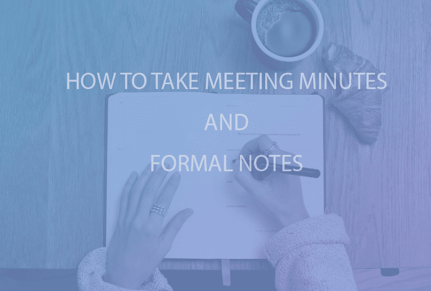 How to Take Comprehensive Meeting Minutes and Formal Notes