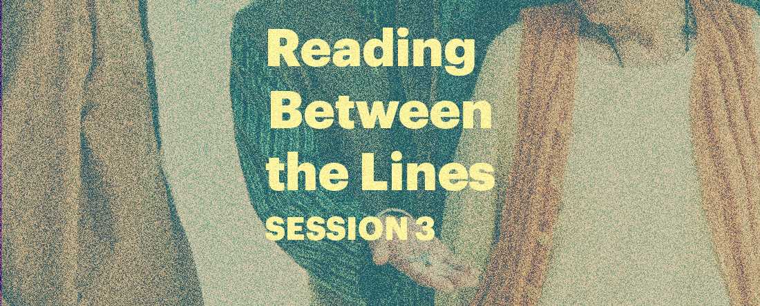 Reading Between the Lines – Session 3