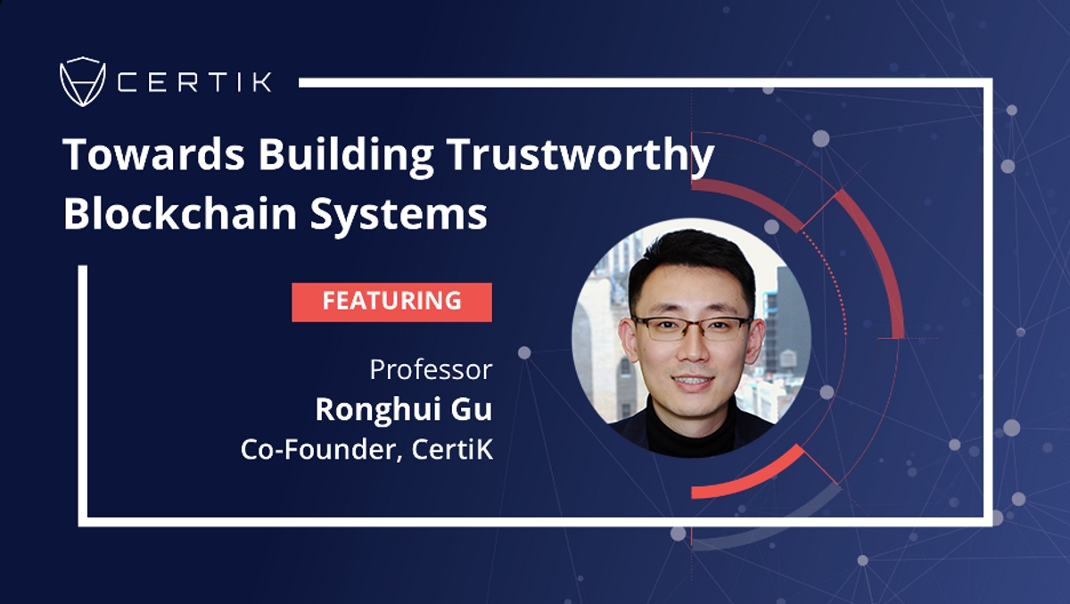[Webinar] Towards Building Trustworthy Blockchain Systems with Professor Ronghui Gu