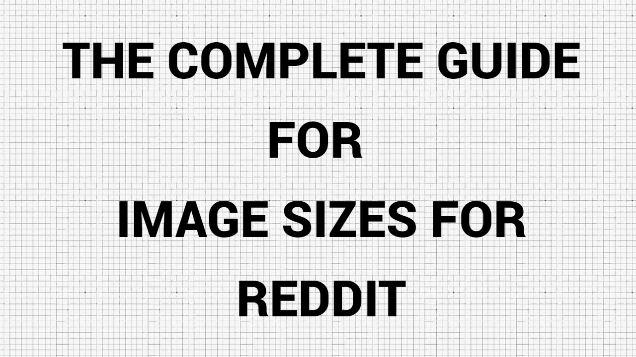 The Complete Guide For Image Sizes For Reddit