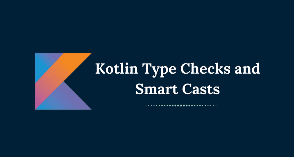 Kotlin Type Checks and Smart Casts