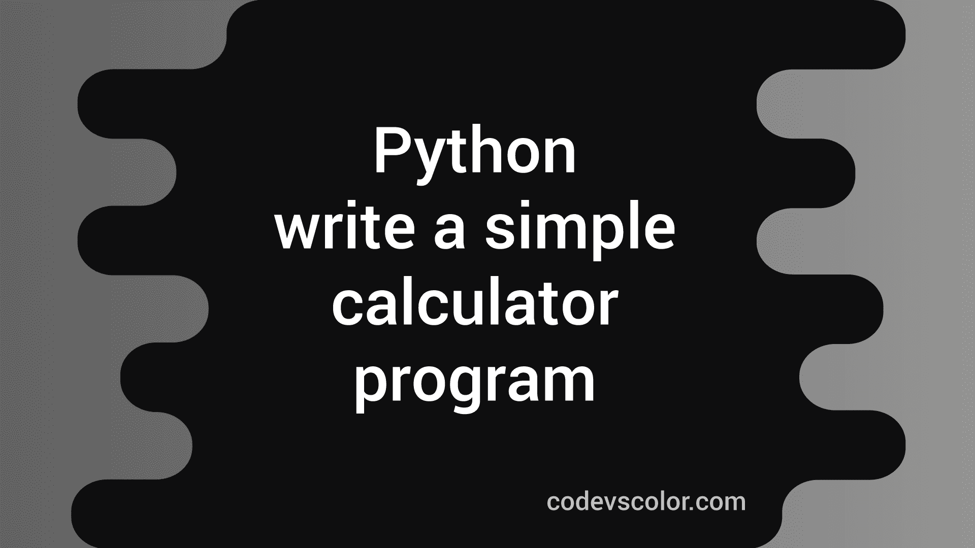 Write A Simple Calculator Program In Python 3 - CodeVsColor