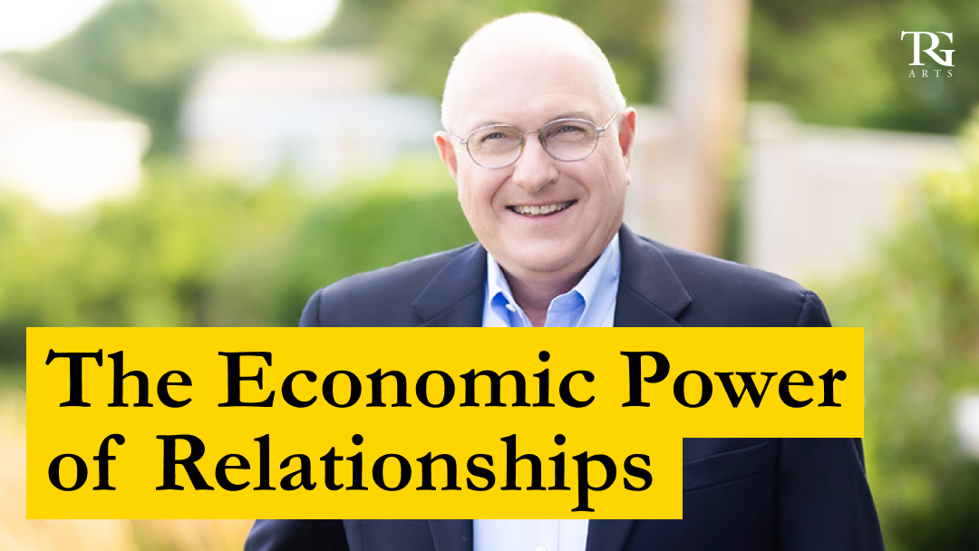TRG 45 | The Economic Power of Relationships