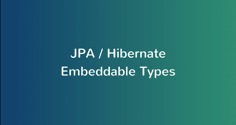 JPA / Hibernate @Embeddable and @Embedded Example with Spring Boot