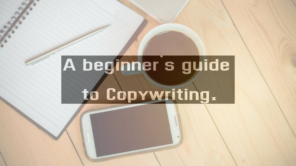 A beginner's guide to Copywriting - 10 most valuable lessons.