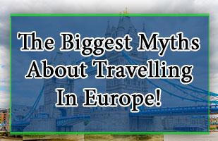 Travelling In Europe Myths: Busted