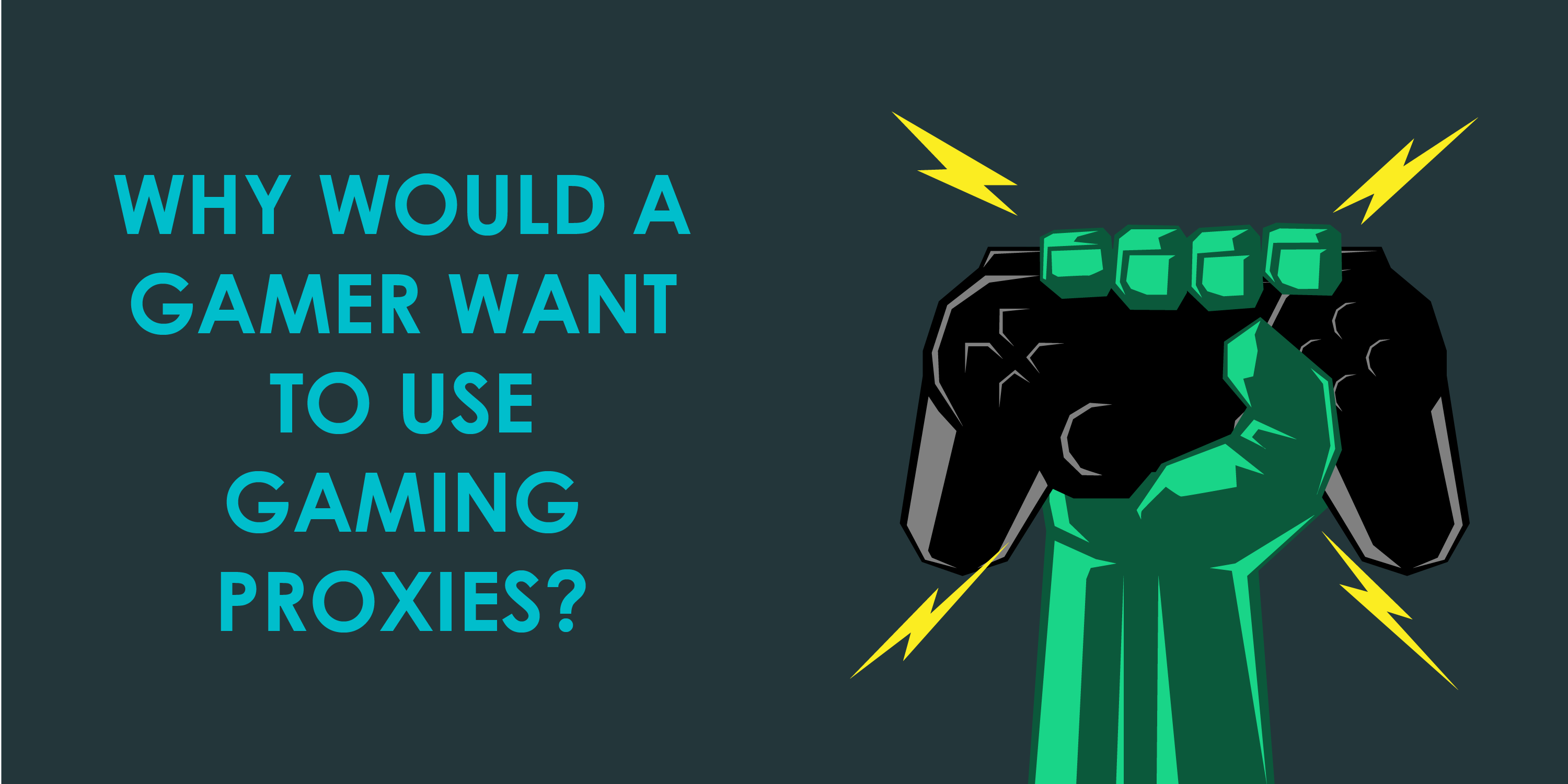 WHY WOULD A GAMER WANT TO USE GAMING PROXIES? 