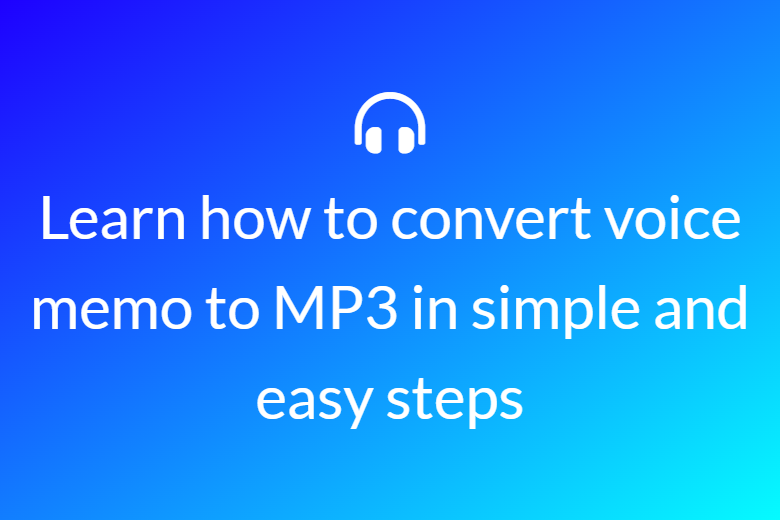 Learn how to convert voice memo to MP3 in simple and easy steps