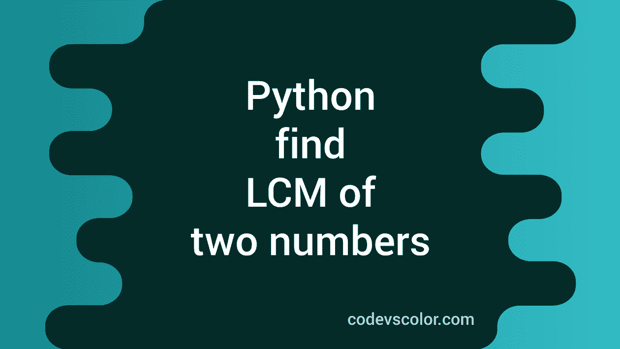 python-program-to-find-the-lcm-of-two-numbers-codevscolor