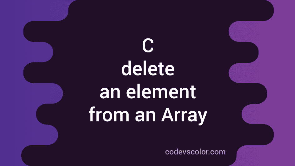 c-program-to-delete-an-element-from-an-array-codevscolor