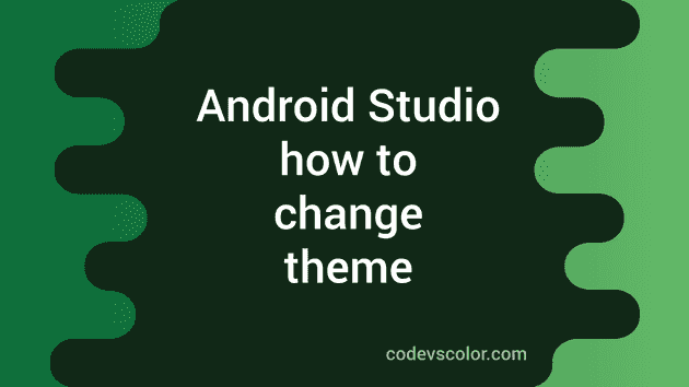 How to change the default theme and download theme in Android Studio -  CodeVsColor