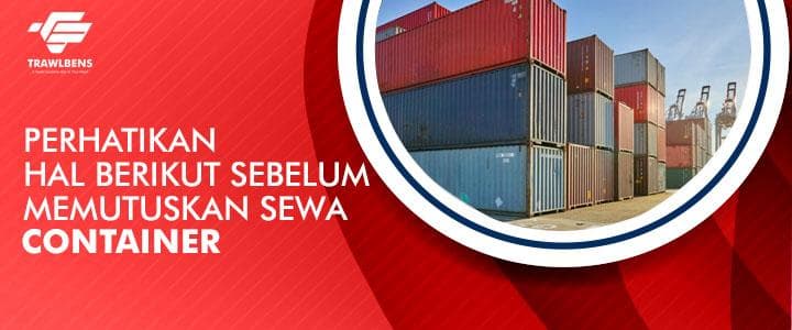 Sewa atau Beli Container? Simak Sebelum Memutuskan