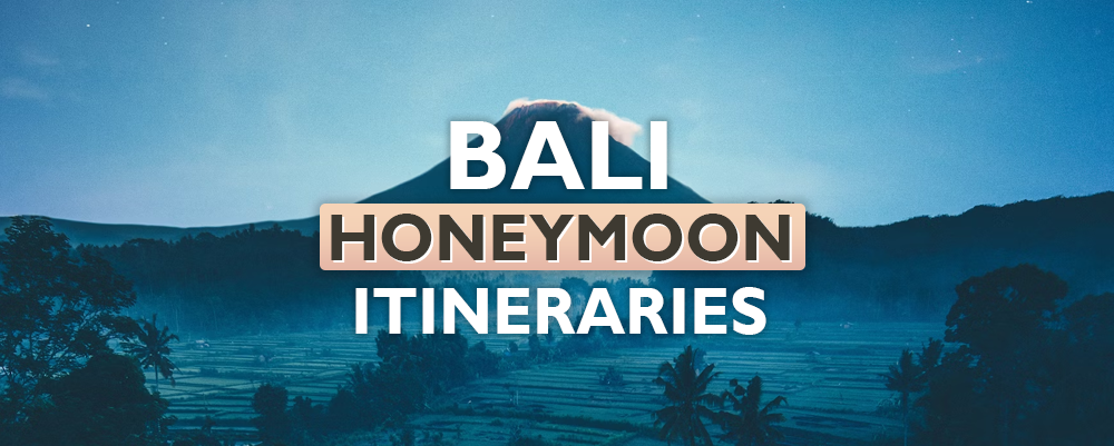 8 Perfect Bali Honeymoon Itineraries for Couples 2023