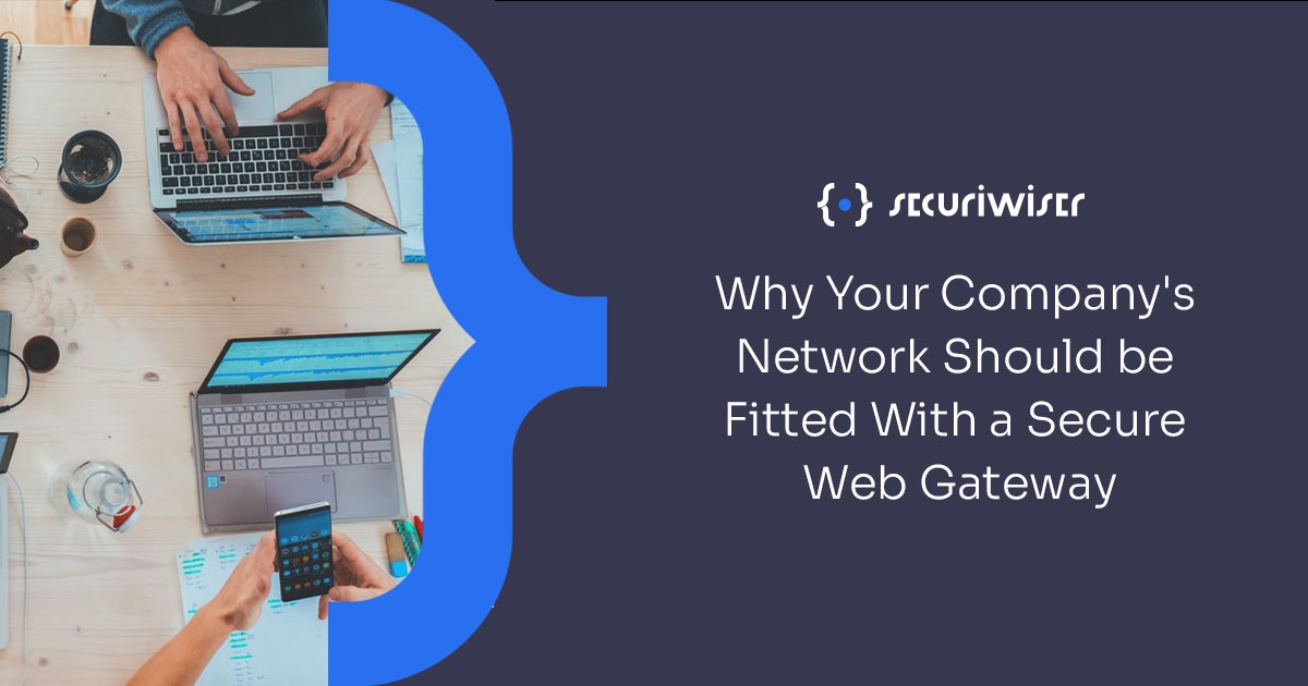 Why Your Company’s Network Should be Fitted With a Secure Web Gateway 