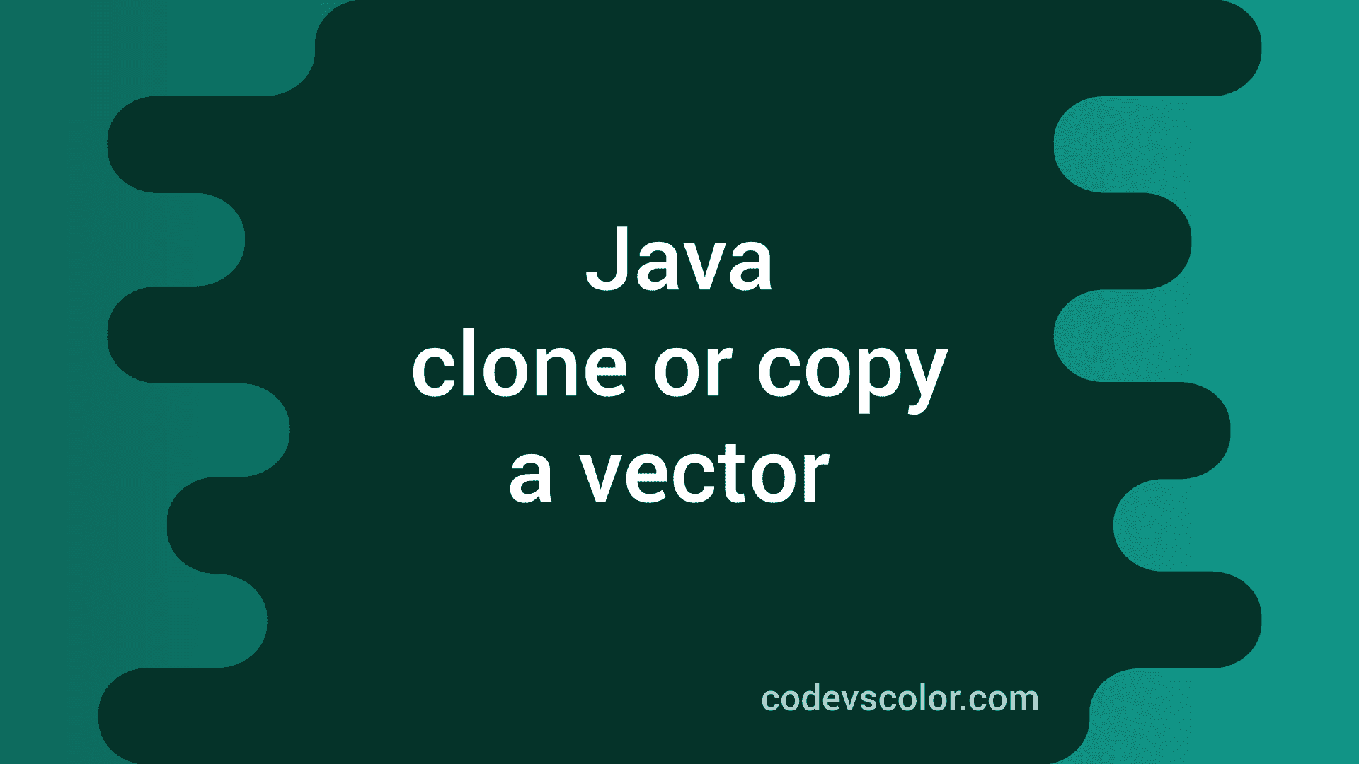 How to clone or copy a Vector in Java CodeVsColor