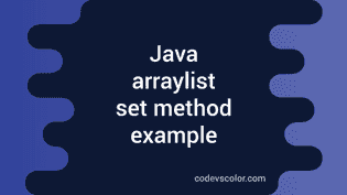 Java Arraylist Set Method Example - CodeVsColor