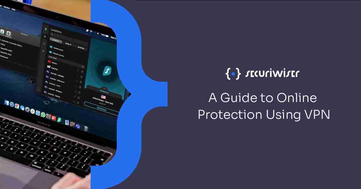 A Guide to Online Protection Using VPN 