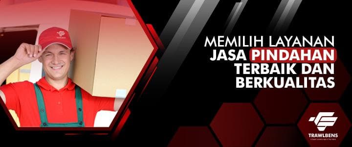 Memilih Layanan Jasa Pindahan dengan Tepat dan Berkualitas